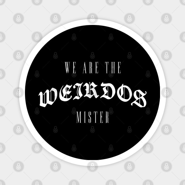 We are the weirdos mister - Witchcraft goth Magnet by goodwordsco